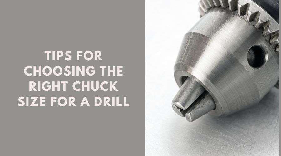 What Are Some Tips For Choosing The Right Chuck Size For A Drill